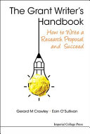 The grant writer's handbook : how to write a research proposal and succeed /