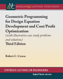Geometric Programming for Design Equation Development and Cost/Profit Optimization (with illustrative case study problems and solutions) [E-Book] /