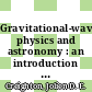 Gravitational-wave physics and astronomy : an introduction to theory, experiment and data analysis [E-Book] /