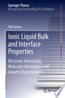 Ionic Liquid Bulk and Interface Properties [E-Book] : Electronic Interaction, Molecular Orientation and Growth Characteristics /