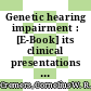 Genetic hearing impairment : [E-Book] its clinical presentations ; presenting the phenotype of genetic non-syndromic and the most frequent syndromic types of hearing impairment /