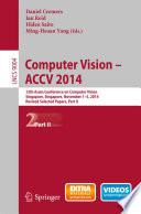 Computer Vision -- ACCV 2014 [E-Book] : 12th Asian Conference on Computer Vision, Singapore, Singapore, November 1-5, 2014, Revised Selected Papers, Part II /