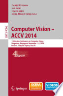 Computer Vision -- ACCV 2014 [E-Book] : 12th Asian Conference on Computer Vision, Singapore, Singapore, November 1-5, 2014, Revised Selected Papers, Part IV /