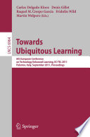 Towards Ubiquitous Learning [E-Book] : 6th European Conference of Technology Enhanced Learning, EC-TEL 2011, Palermo, Italy, September 20-23, 2011. Proceedings /