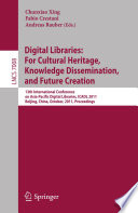 Digital Libraries: For Cultural Heritage, Knowledge Dissemination, and Future Creation [E-Book] : 13th International Conference on Asia-Pacific Digital Libraries, ICADL 2011, Beijing, China, October 24-27, 2011. Proceedings /