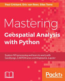 Mastering Geospatial analysis with Python : explore GIS processing and learn to work with GeoDjango, CARTOframes and MapboxGL-Jupyter [E-Book] /
