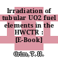 Irradiation of tubular UO2 fuel elements in the HWCTR : [E-Book]
