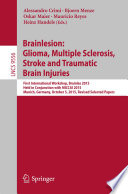 Brainlesion: Glioma, Multiple Sclerosis, Stroke and Traumatic Brain Injuries [E-Book] : First International Workshop, Brainles 2015, Held in Conjunction with MICCAI 2015, Munich, Germany, October 5, 2015, Revised Selected Papers /