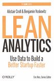 Lean analytics : use data to build a better startup faster /