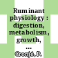 Ruminant physiology : digestion, metabolism, growth, and reproduction [E-Book] /