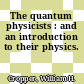 The quantum physicists : and an introduction to their physics.