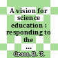 A vision for science education : responding to the work of Peter Fensham [E-Book] /