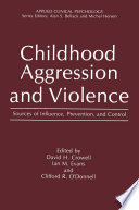 Childhood Aggression and Violence [E-Book] : Sources of Influence, Prevention and Control /