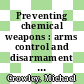 Preventing chemical weapons : arms control and disarmament as the sciences converge [E-Book] /