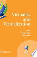 Virtuality and Virtualization [E-Book] : Proceedings of the International Federation of Information Processing Working Groups 8.2 on Information Systems and Organizations and 9.5 on Virtuality and Society, July 29–31, 2007, Portland, Oregon, USA /
