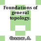 Foundations of general topology.