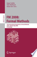 FM 2008 [E-Book] : Formal methods : 15th International Symposium on Formal Methods, Turku, Finland, May 26-30, 2008 : proceedings /