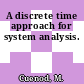 A discrete time approach for system analysis.