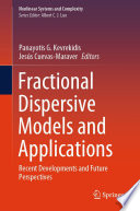 Fractional Dispersive Models and Applications [E-Book] : Recent Developments and Future Perspectives /