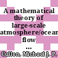 A mathematical theory of large-scale atmosphere/ocean flow / [E-Book]