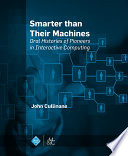 Smarter Than Their Machines : Oral Histories of the Pioneers of Interactive Computing [E-Book]