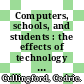 Computers, schools, and students : the effects of technology [E-Book] /