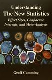 Understanding the new statistics : effect sizes, confidence intervals, and meta-analysis /