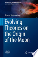 Evolving Theories on the Origin of the Moon [E-Book] /