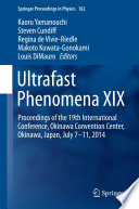 Ultrafast Phenomena XIX [E-Book] : Proceedings of the 19th International Conference, Okinawa Convention Center, Okinawa, Japan, July 7-11, 2014 /