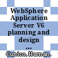 WebSphere Application Server V6 planning and design WebSphere handbook series / [E-Book]