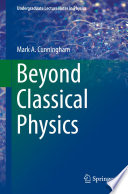 Beyond Classical Physics [E-Book] /