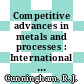 Competitive advances in metals and processes : International sampe metals and metals processing conference. 0001 : Cherry-Hill, NJ, 18.08.87-20.08.87.