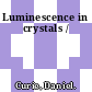 Luminescence in crystals /