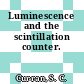 Luminescence and the scintillation counter.