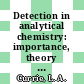 Detection in analytical chemistry: importance, theory and practice : Meeting of the American Chemical Society. 0191 : New-York, NY, 13.04.86-18.04.86.