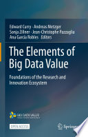 The Elements of Big Data Value [E-Book] : Foundations of the Research and Innovation Ecosystem /