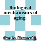 Biological mechanisms of aging.