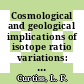 Cosmological and geological implications of isotope ratio variations: informal conference: proceedings : 13.06.57-15.06.57 /