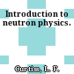 Introduction to neutron physics.