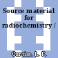 Source material for radiochemistry /