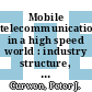 Mobile telecommunications in a high speed world : industry structure, strategic behaviour and socio-economic impact [E-Book] /