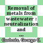 Removal of metals from wastewater : neutralization and precipitation /