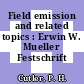Field emission and related topics : Erwin W. Mueller Festschrift Vol.