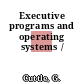 Executive programs and operating systems /