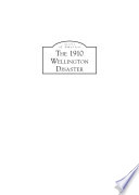 The 1910 Wellington disaster [E-Book] /