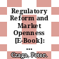 Regulatory Reform and Market Openness [E-Book]: Understanding the Links to Enhance Economic Performance /