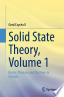 Solid State Theory, Volume 1 [E-Book] : Basics: Phonons and Electrons in Crystals /