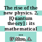 The rise of the new physics. 2. [Quantum theory] : its mathematical and physical theories /