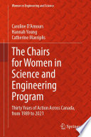 The Chairs for Women in Science and Engineering Program [E-Book] : Thirty Years of Action Across Canada, from 1989 to 2021 /