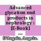 Advanced glycation end products in nephrology : [E-Book] much more than diabetic nephropathy ; Meeting, Padua, January 2000 /